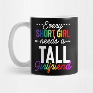 Every Short Girl Needs A Tall Girlfriend Lgbt Mug